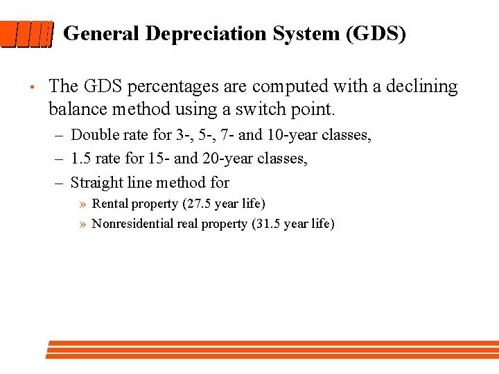 General Depreciation System (GDS) • The GDS percentages are computed with a declining balance