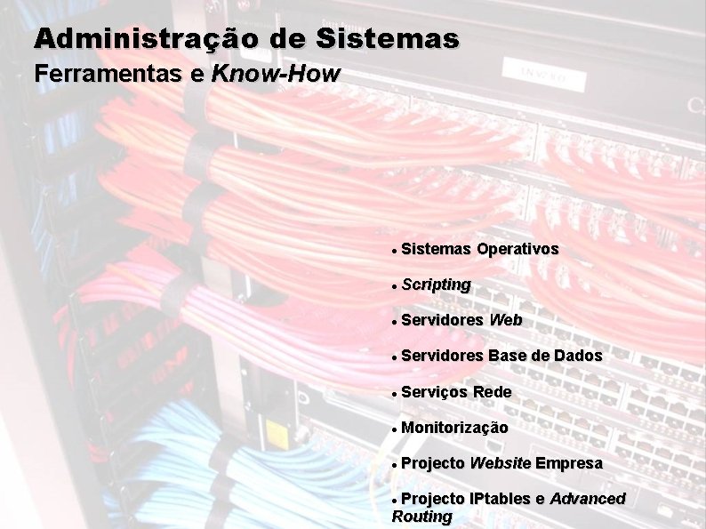 Administração de Sistemas Ferramentas e Know-How Sistemas Operativos Scripting Servidores Web Servidores Base de