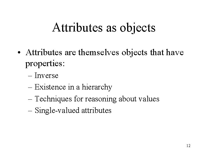 Attributes as objects • Attributes are themselves objects that have properties: – Inverse –