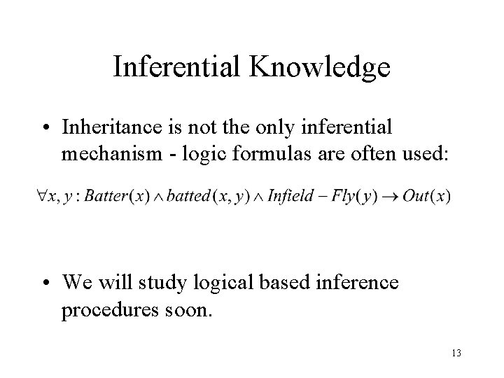 Inferential Knowledge • Inheritance is not the only inferential mechanism - logic formulas are