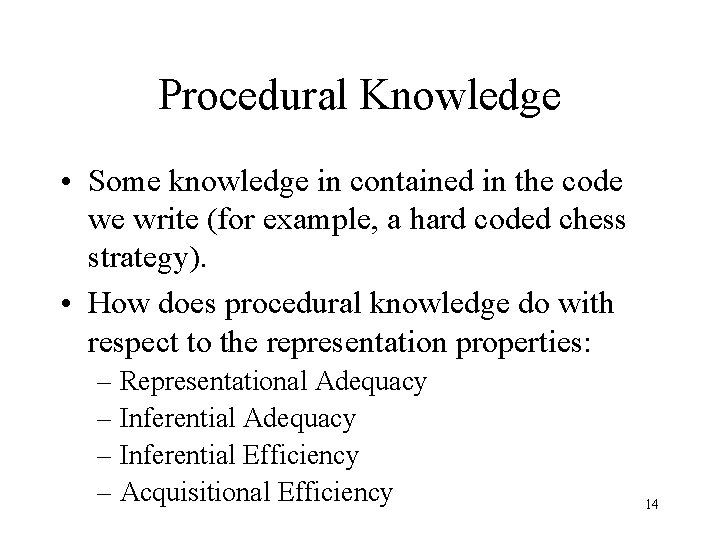 Procedural Knowledge • Some knowledge in contained in the code we write (for example,