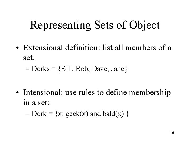 Representing Sets of Object • Extensional definition: list all members of a set. –