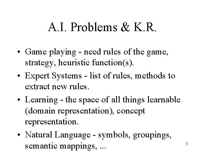 A. I. Problems & K. R. • Game playing - need rules of the