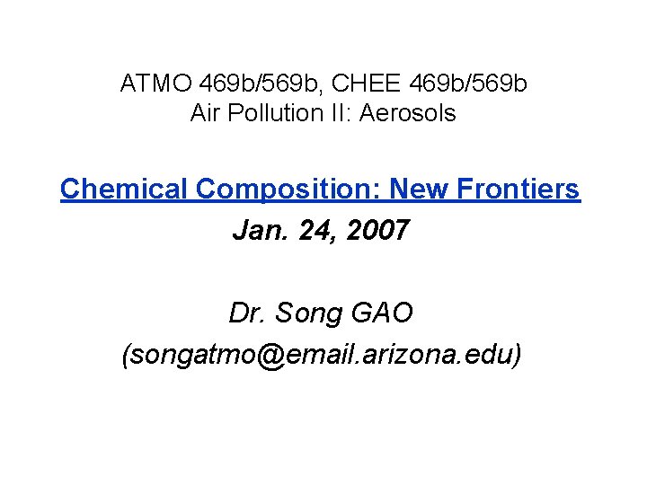 ATMO 469 b/569 b, CHEE 469 b/569 b Air Pollution II: Aerosols Chemical Composition: