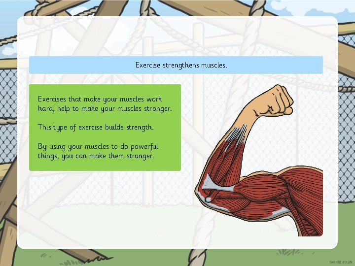 Exercise strengthens muscles. Exercises that make your muscles work hard, help to make your