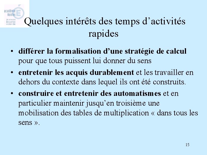 Quelques intérêts des temps d’activités rapides • différer la formalisation d’une stratégie de calcul