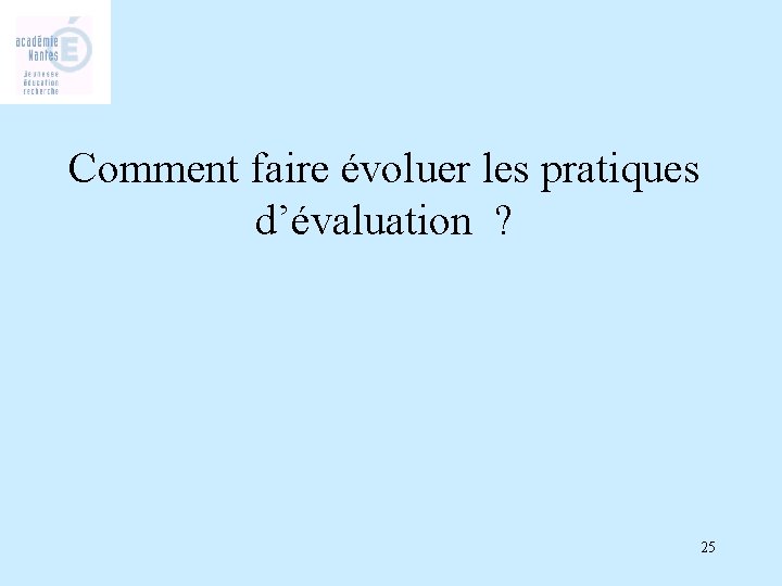 Comment faire évoluer les pratiques d’évaluation ? 25 