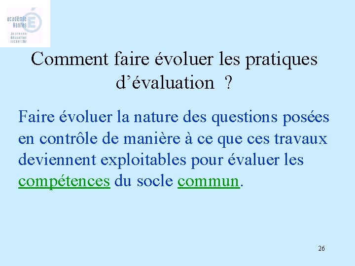 Comment faire évoluer les pratiques d’évaluation ? Faire évoluer la nature des questions posées