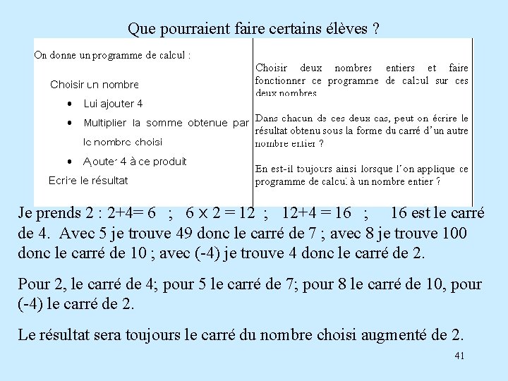 Que pourraient faire certains élèves ? Je prends 2 : 2+4= 6 ; 6