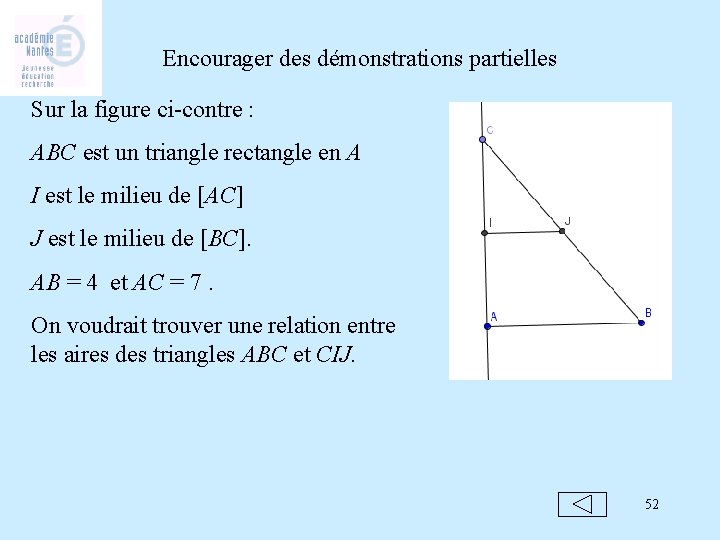 Encourager des démonstrations partielles Sur la figure ci-contre : ABC est un triangle rectangle