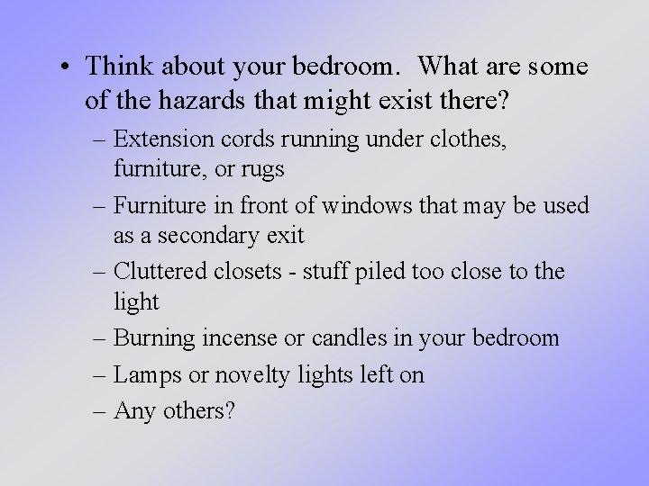 • Think about your bedroom. What are some of the hazards that might • Think about your bedroom. What are some of the hazards that might