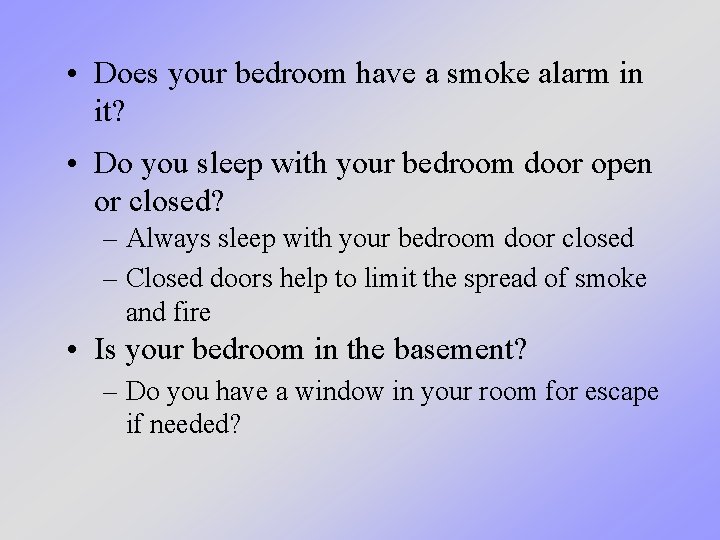 • Does your bedroom have a smoke alarm in it? • Do you • Does your bedroom have a smoke alarm in it? • Do you