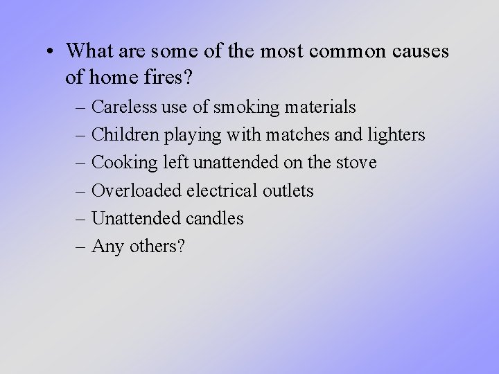 • What are some of the most common causes of home fires? – • What are some of the most common causes of home fires? –