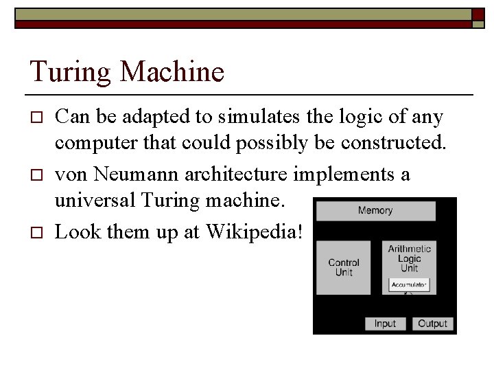 Turing Machine o o o Can be adapted to simulates the logic of any