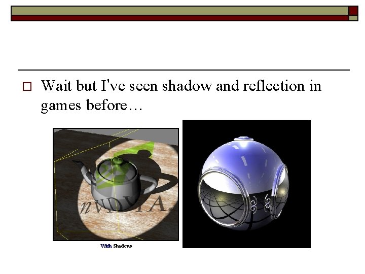 o Wait but I’ve seen shadow and reflection in games before… With Shadows Without o Wait but I’ve seen shadow and reflection in games before… With Shadows Without