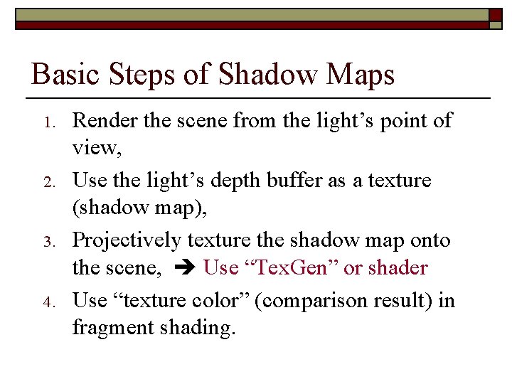 Basic Steps of Shadow Maps 1. 2. 3. 4. Render the scene from the