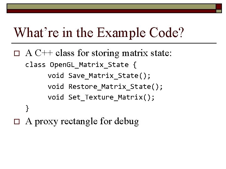 What’re in the Example Code? o A C++ class for storing matrix state: class