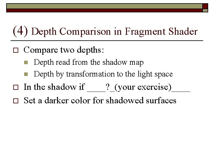 (4) Depth Comparison in Fragment Shader o Compare two depths: n n o o