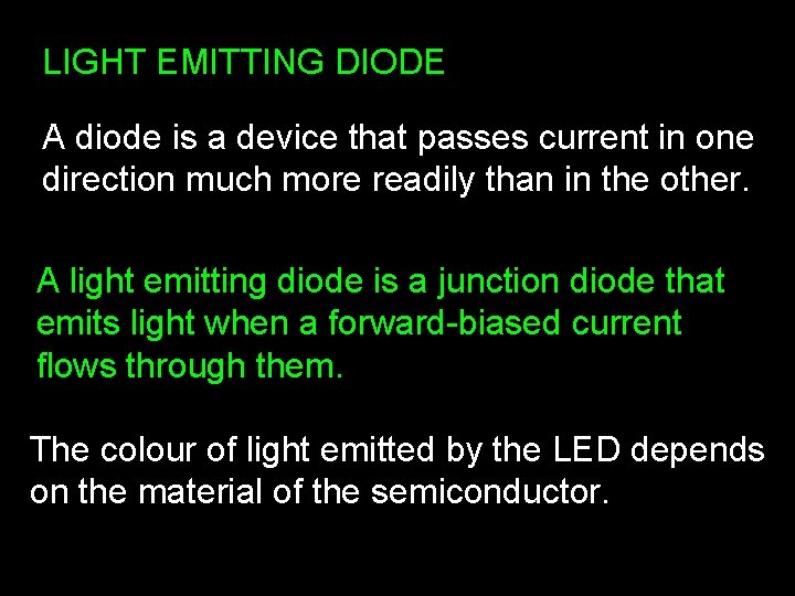 LIGHT EMITTING DIODE A diode is a device that passes current in one direction LIGHT EMITTING DIODE A diode is a device that passes current in one direction