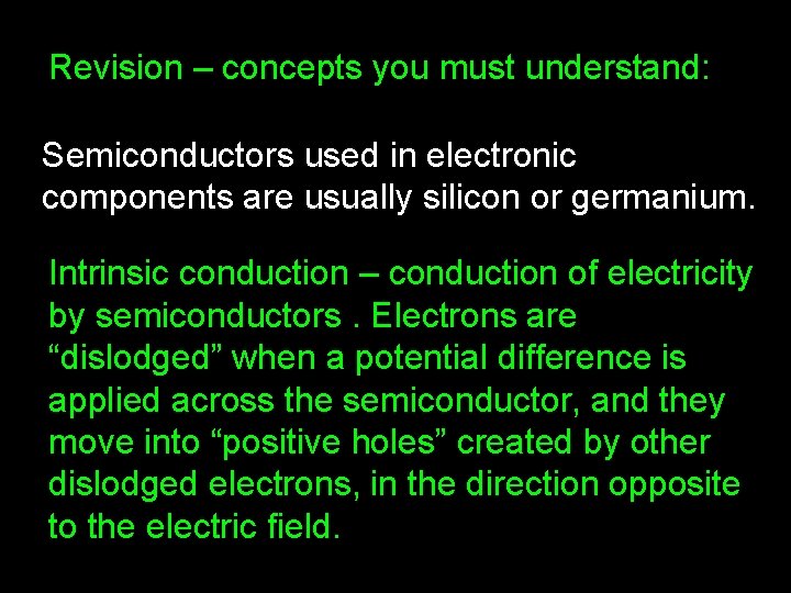 Revision – concepts you must understand: Semiconductors used in electronic components are usually silicon Revision – concepts you must understand: Semiconductors used in electronic components are usually silicon