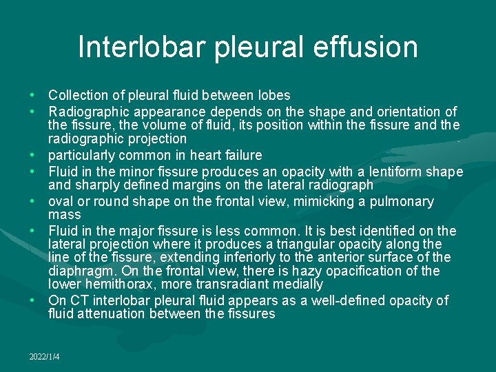 Interlobar pleural effusion • Collection of pleural fluid between lobes • Radiographic appearance depends