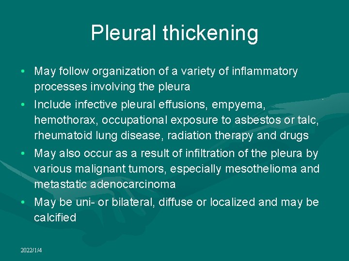 Pleural thickening • May follow organization of a variety of inflammatory processes involving the