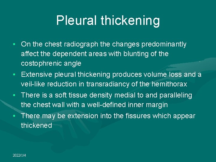 Pleural thickening • On the chest radiograph the changes predominantly affect the dependent areas