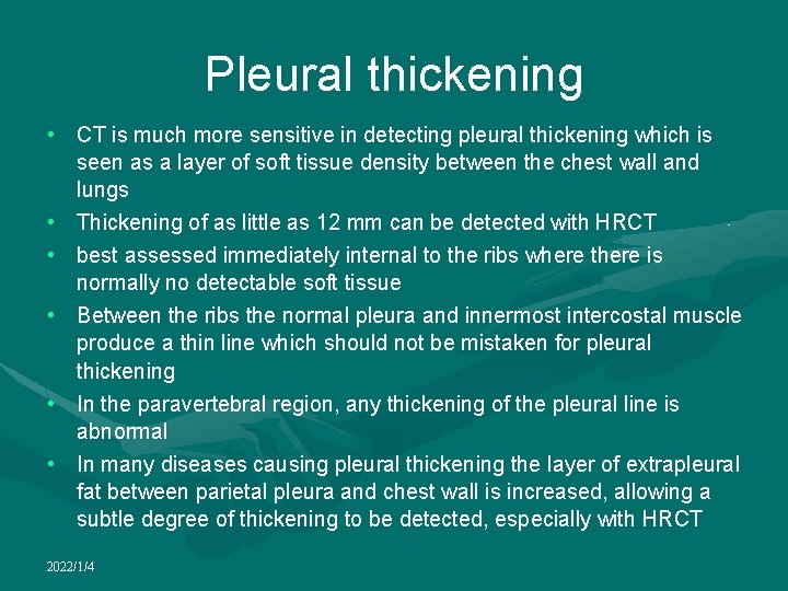 Pleural thickening • CT is much more sensitive in detecting pleural thickening which is