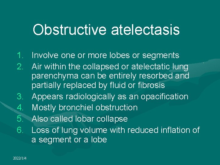 Obstructive atelectasis 1. Involve one or more lobes or segments 2. Air within the