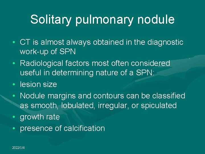 Solitary pulmonary nodule • CT is almost always obtained in the diagnostic work-up of