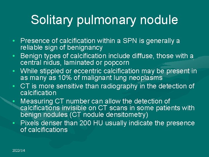 Solitary pulmonary nodule • Presence of calcification within a SPN is generally a reliable