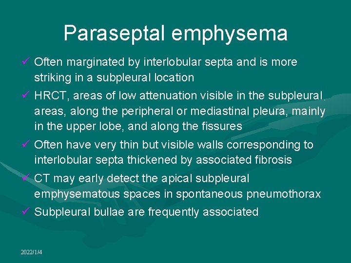 Paraseptal emphysema ü Often marginated by interlobular septa and is more striking in a