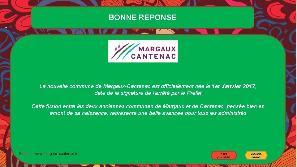 BONNE REPONSE La nouvelle commune de Margaux-Cantenac est officiellement née le 1 er Janvier