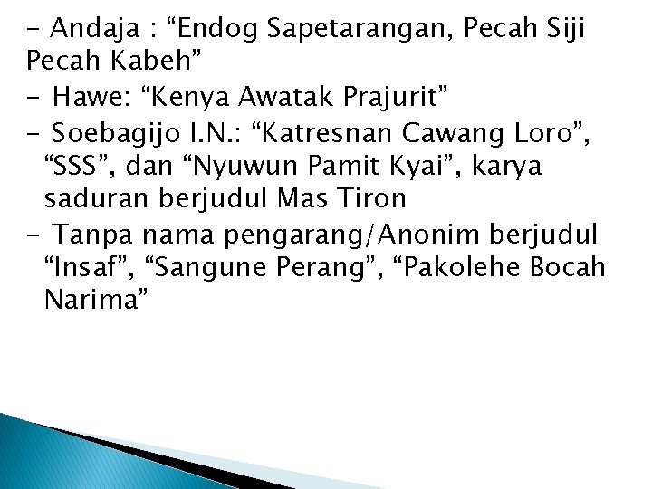 - Andaja : “Endog Sapetarangan, Pecah Siji Pecah Kabeh” - Hawe: “Kenya Awatak Prajurit”