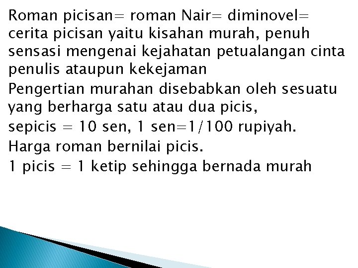 Roman picisan= roman Nair= diminovel= cerita picisan yaitu kisahan murah, penuh sensasi mengenai kejahatan