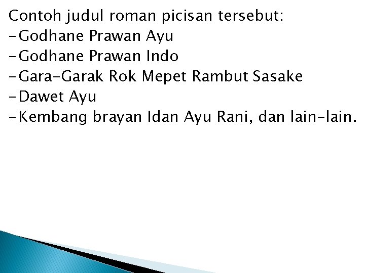 Contoh judul roman picisan tersebut: - Godhane Prawan Ayu - Godhane Prawan Indo -