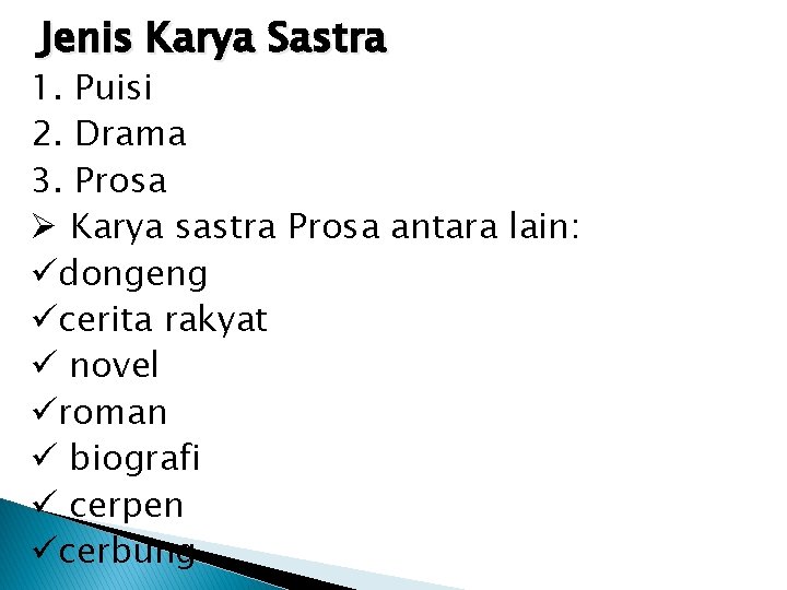 Jenis Karya Sastra 1. Puisi 2. Drama 3. Prosa Ø Karya sastra Prosa antara
