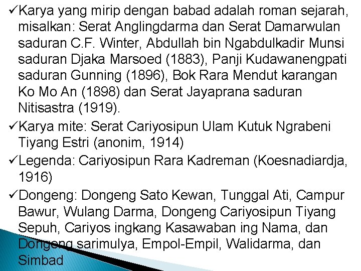 üKarya yang mirip dengan babad adalah roman sejarah, misalkan: Serat Anglingdarma dan Serat Damarwulan