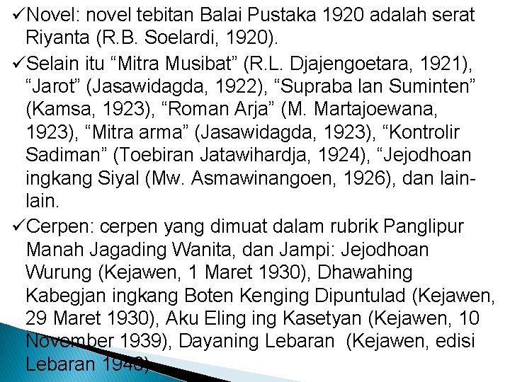 üNovel: novel tebitan Balai Pustaka 1920 adalah serat Riyanta (R. B. Soelardi, 1920). üSelain
