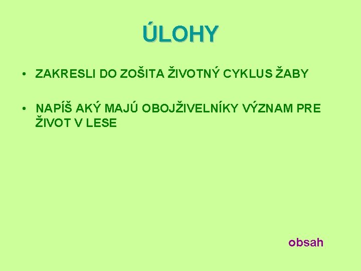 ÚLOHY • ZAKRESLI DO ZOŠITA ŽIVOTNÝ CYKLUS ŽABY • NAPÍŠ AKÝ MAJÚ OBOJŽIVELNÍKY VÝZNAM