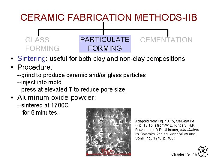 CERAMIC FABRICATION METHODS-IIB PARTICULATE FORMING • Sintering: useful for both clay and non-clay compositions. CERAMIC FABRICATION METHODS-IIB PARTICULATE FORMING • Sintering: useful for both clay and non-clay compositions.