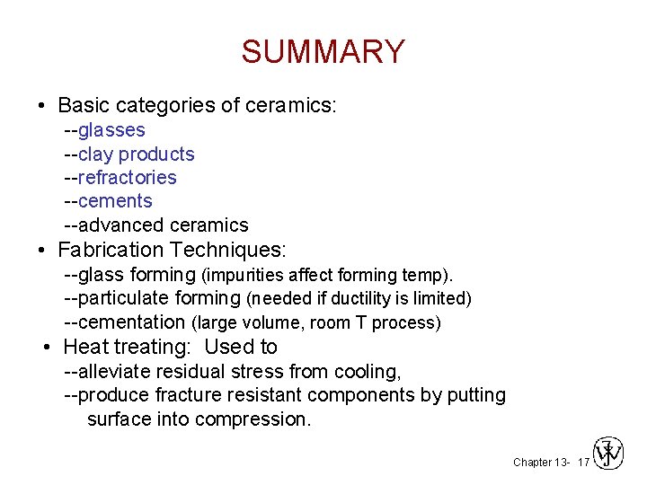 SUMMARY • Basic categories of ceramics: --glasses --clay products --refractories --cements --advanced ceramics • SUMMARY • Basic categories of ceramics: --glasses --clay products --refractories --cements --advanced ceramics •