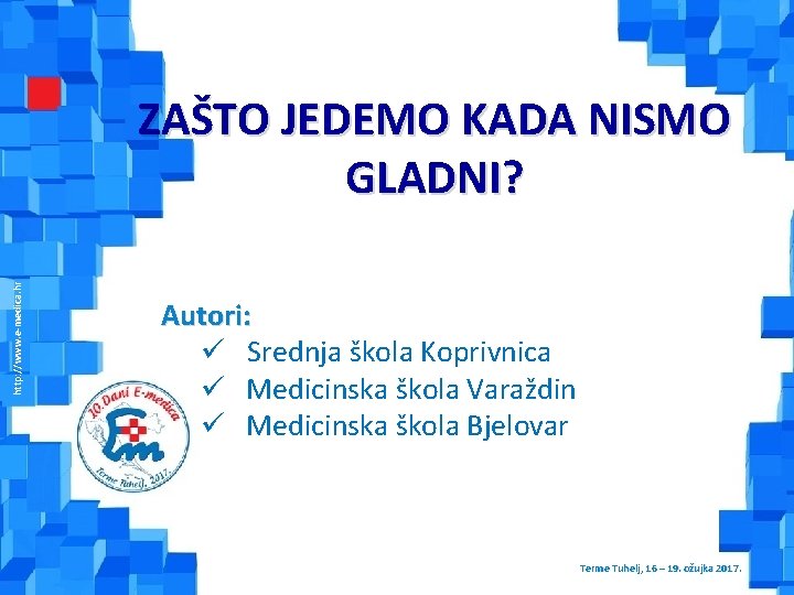 http: //www. e-medica. hr ZAŠTO JEDEMO KADA NISMO GLADNI? Autori: ü Srednja škola Koprivnica