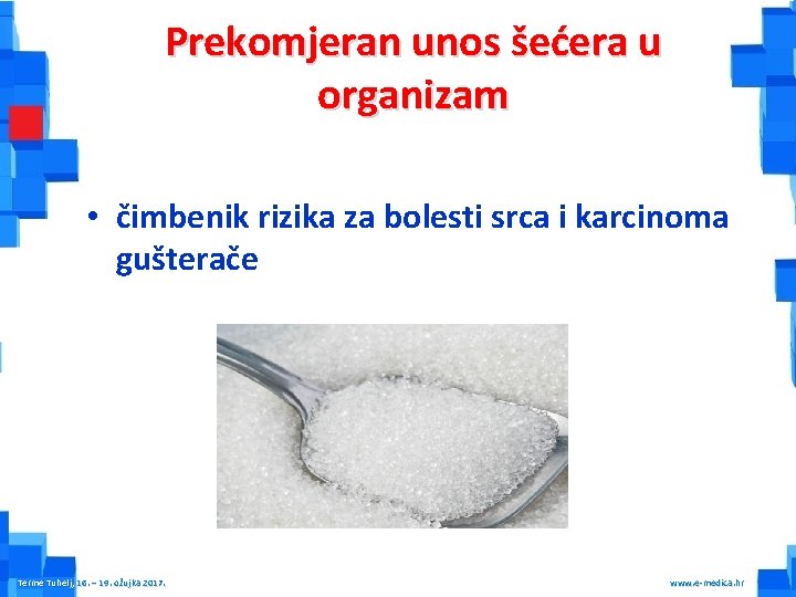 Prekomjeran unos šećera u organizam • čimbenik rizika za bolesti srca i karcinoma gušterače