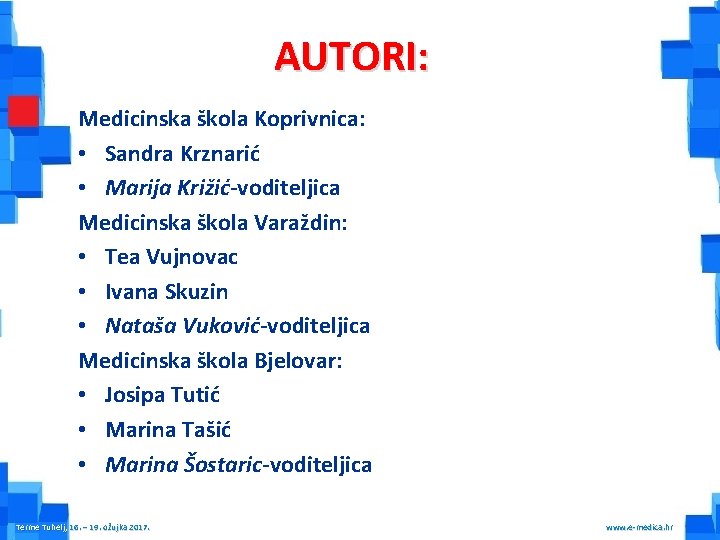 AUTORI: Medicinska škola Koprivnica: • Sandra Krznarić • Marija Križić-voditeljica Medicinska škola Varaždin: •