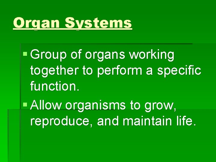 Organ Systems § Group of organs working together to perform a specific function. §