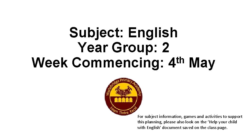 Subject: English Year Group: 2 th Week Commencing: 4 May For subject information, games
