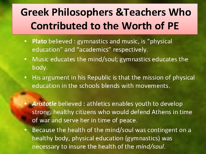 Greek Philosophers &Teachers Who Contributed to the Worth of PE • Plato believed :