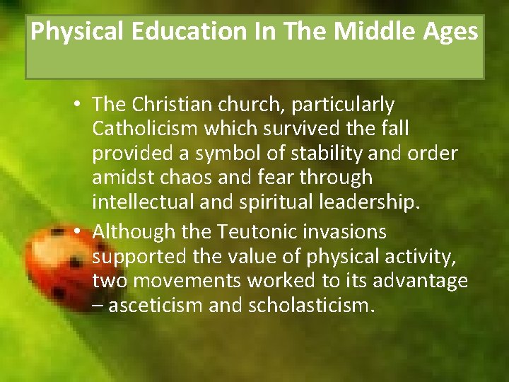 Physical Education In The Middle Ages • The Christian church, particularly Catholicism which survived