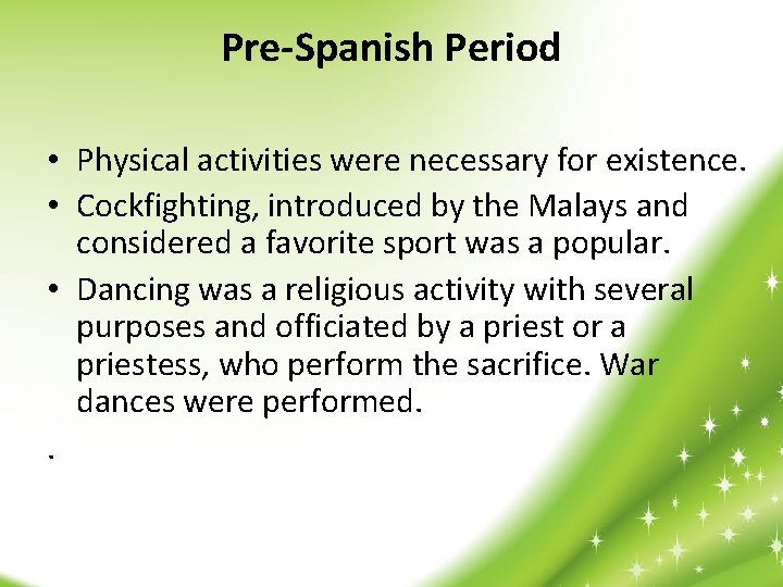 Pre-Spanish Period • Physical activities were necessary for existence. • Cockfighting, introduced by the